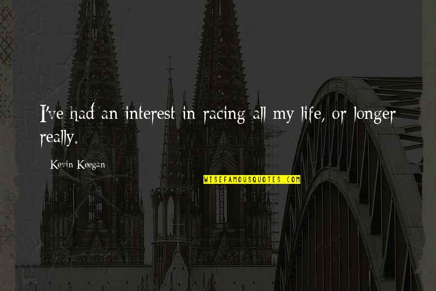 Racing Quotes By Kevin Keegan: I've had an interest in racing all my