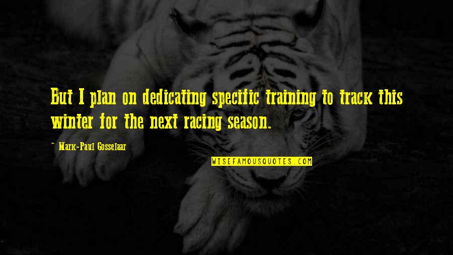 Racing Quotes By Mark-Paul Gosselaar: But I plan on dedicating specific training to