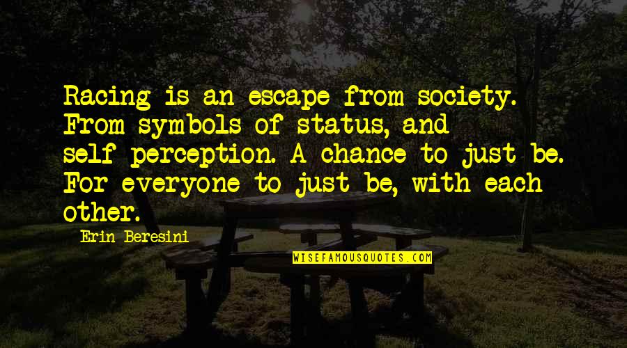 Racing Running Quotes By Erin Beresini: Racing is an escape from society. From symbols