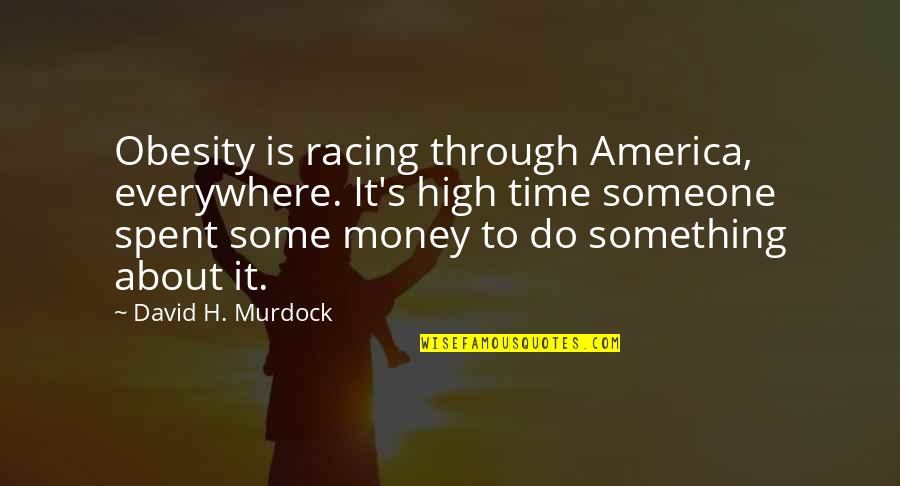 Racing's Quotes By David H. Murdock: Obesity is racing through America, everywhere. It's high