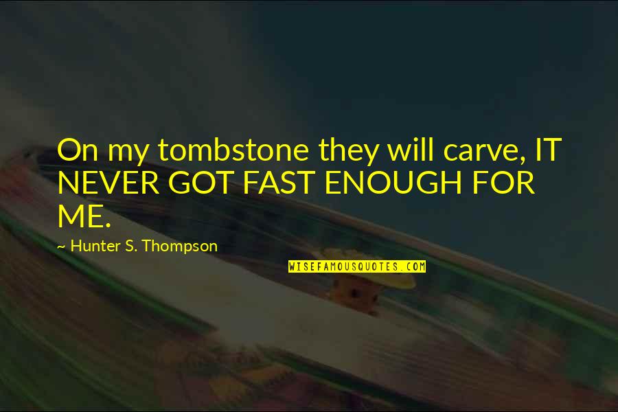 Racing's Quotes By Hunter S. Thompson: On my tombstone they will carve, IT NEVER