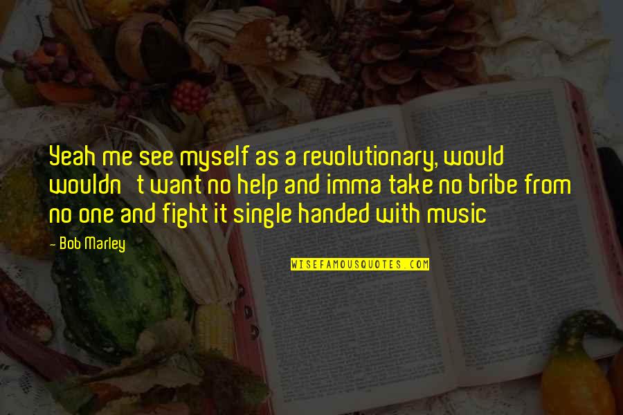 Raciocinio Portugues Quotes By Bob Marley: Yeah me see myself as a revolutionary, would Raciocinio Portugues Quotes By Bob Marley: Yeah me see myself as a revolutionary, would