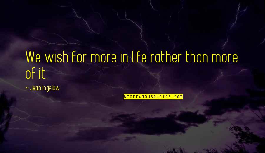 Raciocinio Portugues Quotes By Jean Ingelow: We wish for more in life rather than Raciocinio Portugues Quotes By Jean Ingelow: We wish for more in life rather than