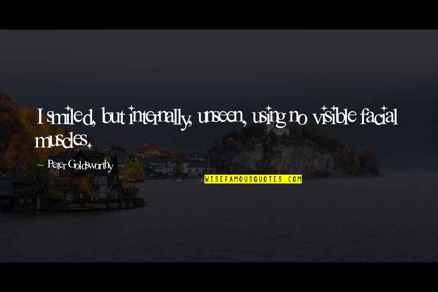 Raciocinio Portugues Quotes By Peter Goldsworthy: I smiled, but internally, unseen, using no visible Raciocinio Portugues Quotes By Peter Goldsworthy: I smiled, but internally, unseen, using no visible