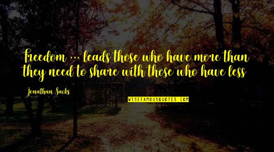 Raciocinio Significado Quotes By Jonathan Sacks: Freedom ... leads those who have more than Raciocinio Significado Quotes By Jonathan Sacks: Freedom ... leads those who have more than