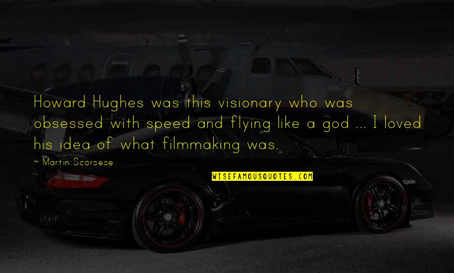 Raciocinio Significado Quotes By Martin Scorsese: Howard Hughes was this visionary who was obsessed Raciocinio Significado Quotes By Martin Scorsese: Howard Hughes was this visionary who was obsessed