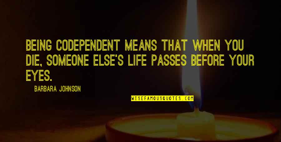 Racionais Numeros Quotes By Barbara Johnson: Being codependent means that when you die, someone Racionais Numeros Quotes By Barbara Johnson: Being codependent means that when you die, someone