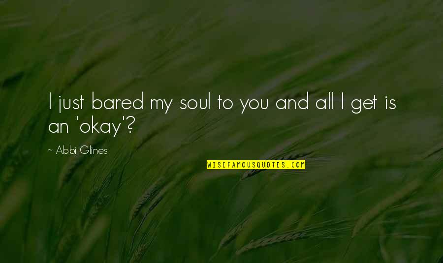 Racionaliza O Quotes By Abbi Glines: I just bared my soul to you and