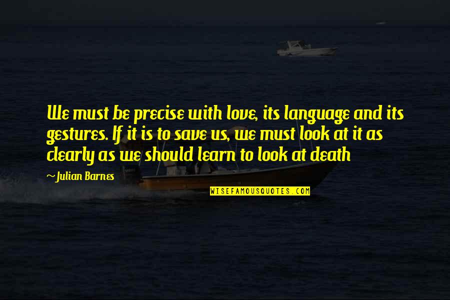 Racionalizacion En Quotes By Julian Barnes: We must be precise with love, its language Racionalizacion En Quotes By Julian Barnes: We must be precise with love, its language