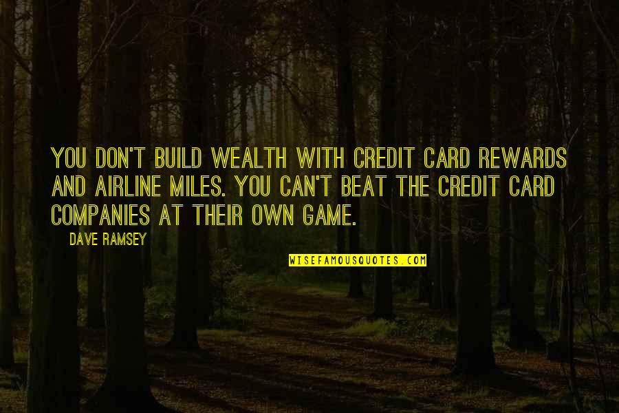 Racism And Christianity Quotes By Dave Ramsey: You don't build wealth with credit card rewards