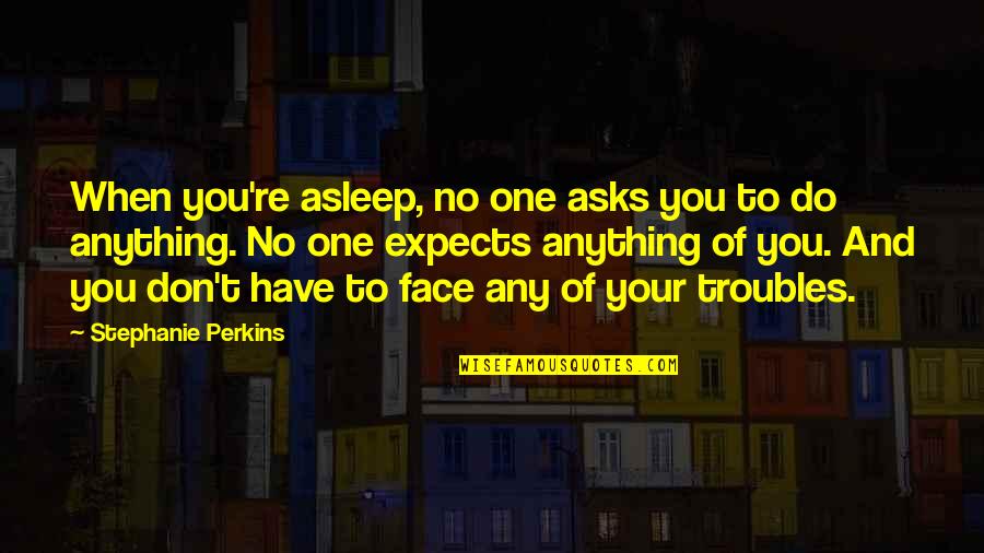 Racism And Christianity Quotes By Stephanie Perkins: When you're asleep, no one asks you to