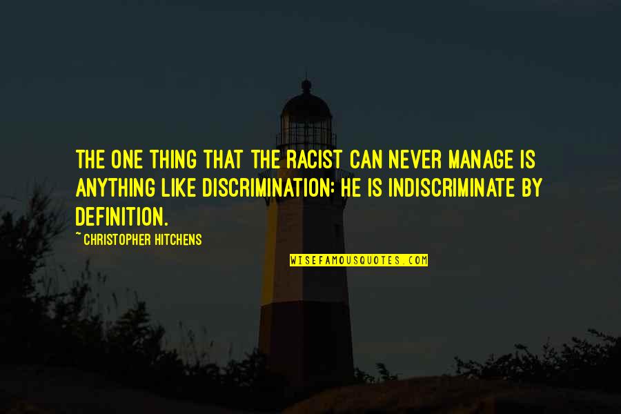 Racism And Discrimination Quotes By Christopher Hitchens: The one thing that the racist can never