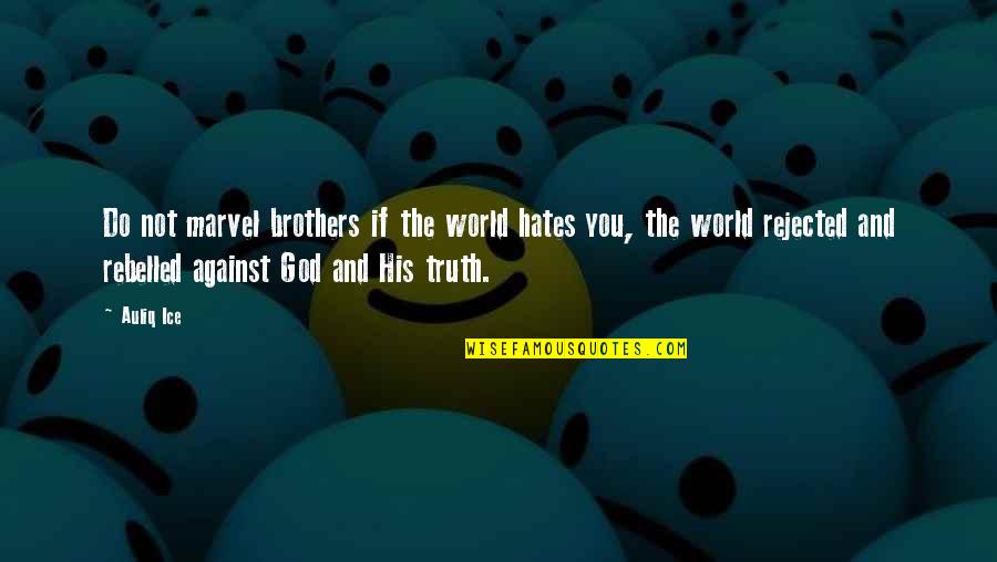 Racism And God Quotes By Auliq Ice: Do not marvel brothers if the world hates