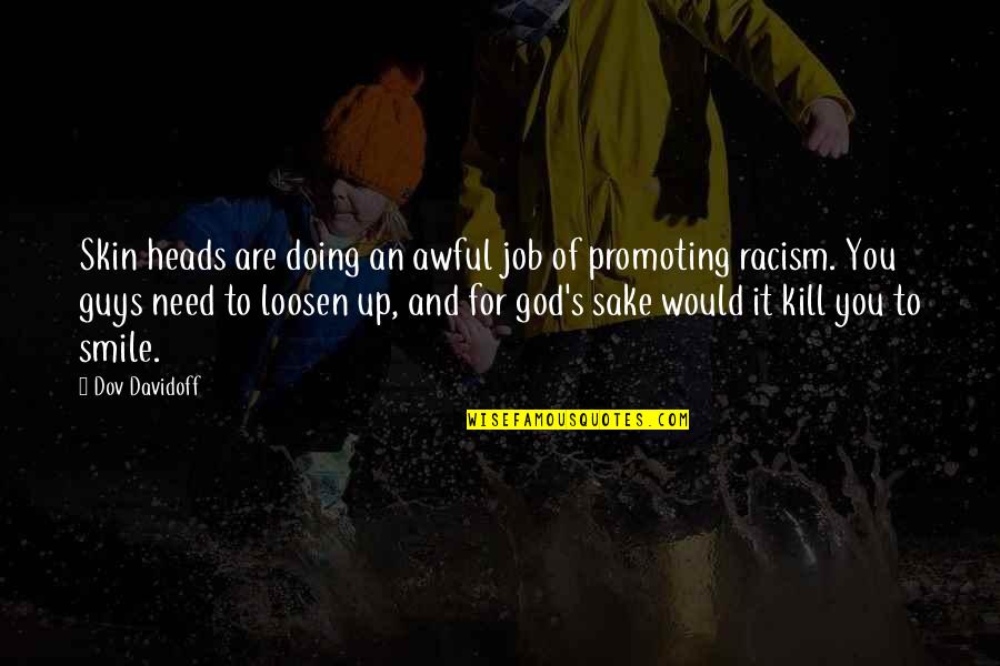 Racism And God Quotes By Dov Davidoff: Skin heads are doing an awful job of Racism And God Quotes By Dov Davidoff: Skin heads are doing an awful job of