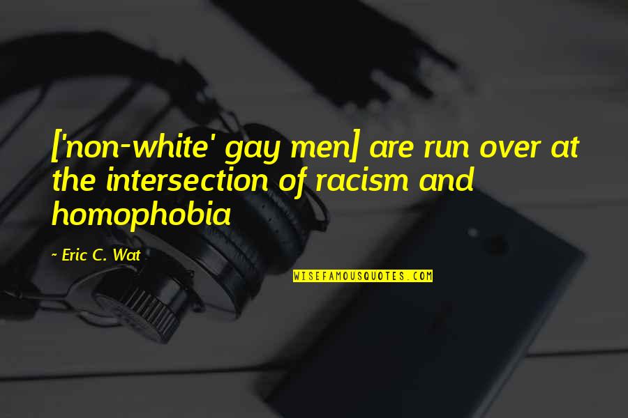 Racism And Homophobia Quotes By Eric C. Wat: ['non-white' gay men] are run over at the