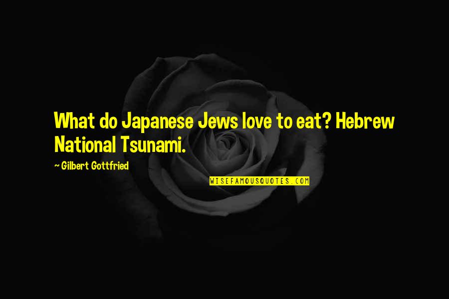 Racism And Love Quotes By Gilbert Gottfried: What do Japanese Jews love to eat? Hebrew