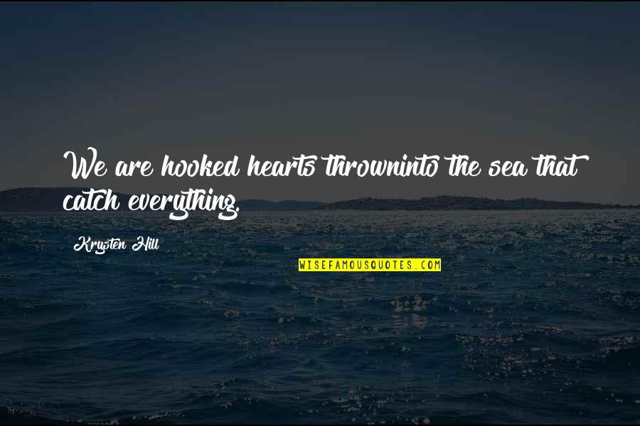 Racism And Love Quotes By Krysten Hill: We are hooked hearts throwninto the sea that
