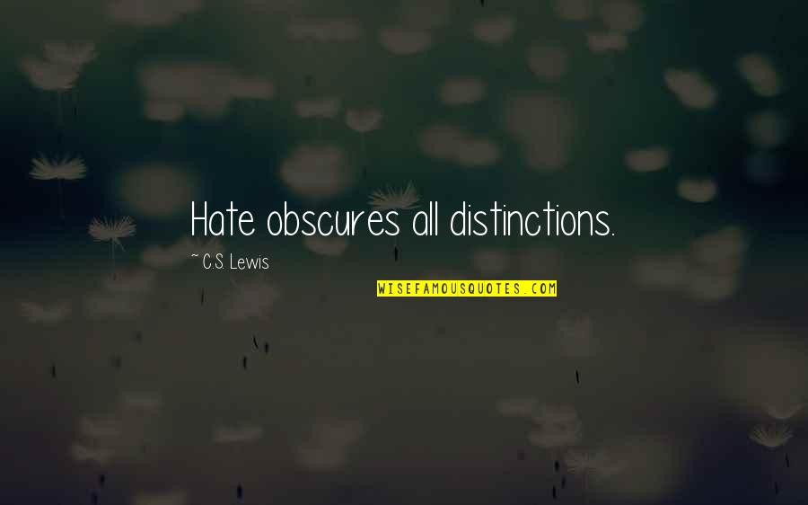 Racism And Prejudice Quotes By C.S. Lewis: Hate obscures all distinctions. Racism And Prejudice Quotes By C.S. Lewis: Hate obscures all distinctions.