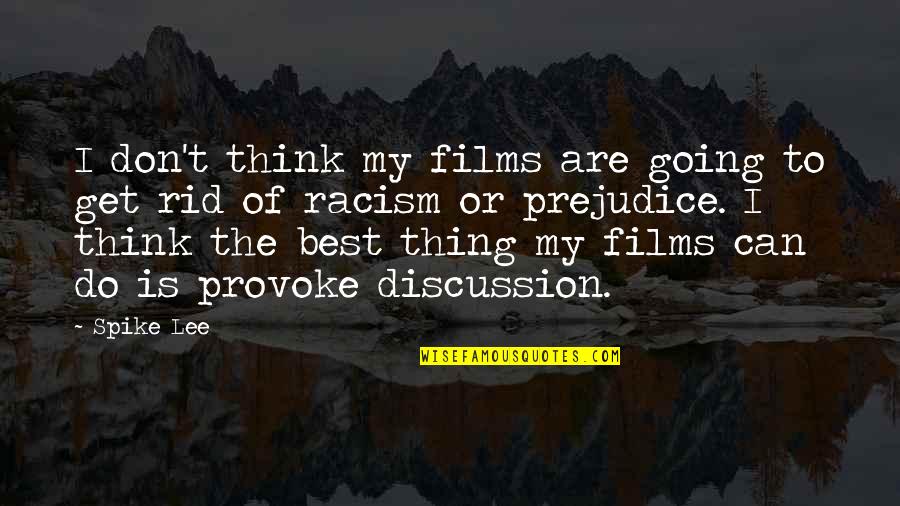 Racism And Prejudice Quotes By Spike Lee: I don't think my films are going to Racism And Prejudice Quotes By Spike Lee: I don't think my films are going to