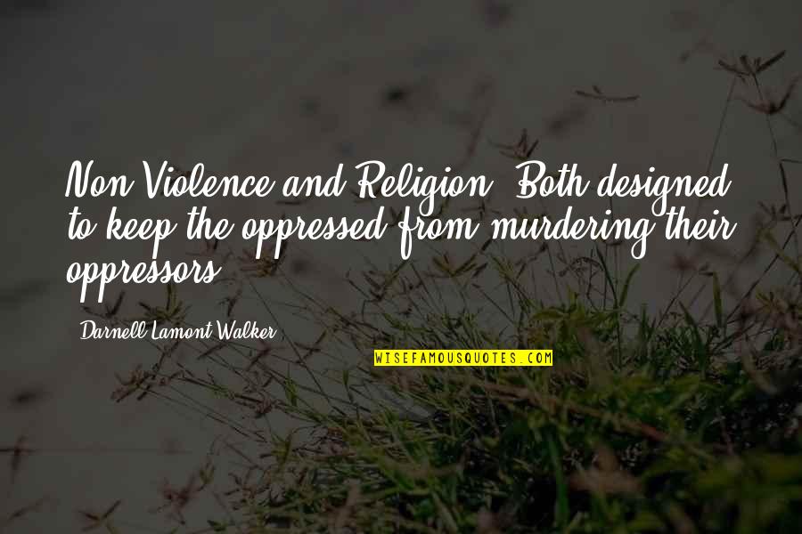 Racism And Religion Quotes By Darnell Lamont Walker: Non Violence and Religion: Both designed to keep