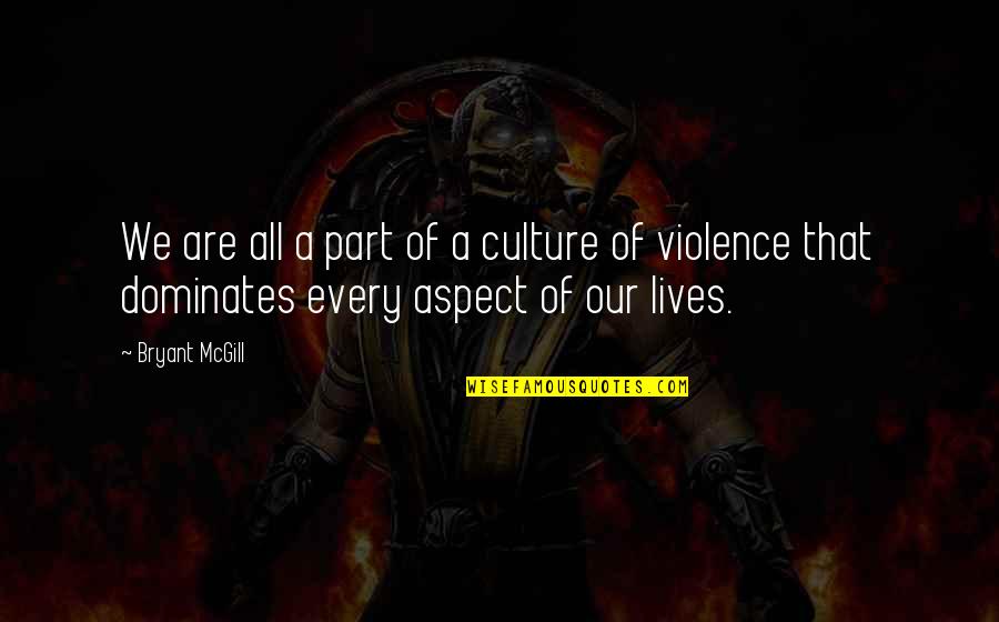 Racism And Violence Quotes By Bryant McGill: We are all a part of a culture