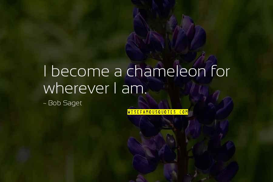 Racism At Work Quotes By Bob Saget: I become a chameleon for wherever I am.