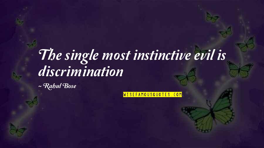 Racism At Work Quotes By Rahul Bose: The single most instinctive evil is discrimination Racism At Work Quotes By Rahul Bose: The single most instinctive evil is discrimination