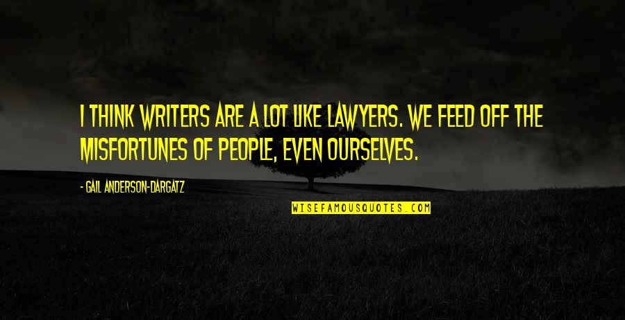 Racism Being Equal Quotes By Gail Anderson-Dargatz: I think writers are a lot like lawyers.