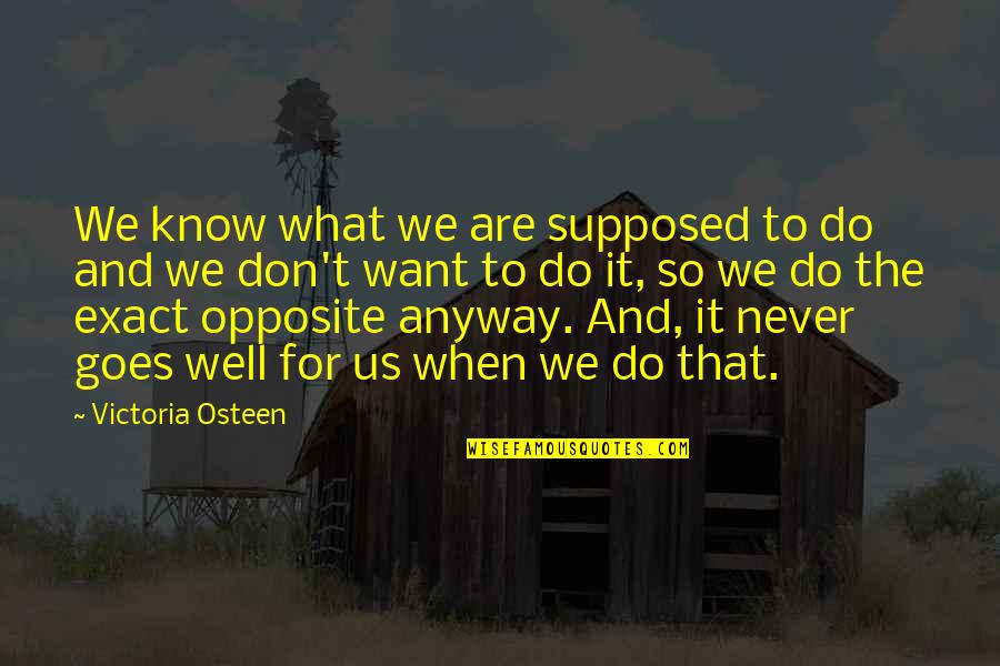 Racism Being Taught Quotes By Victoria Osteen: We know what we are supposed to do
