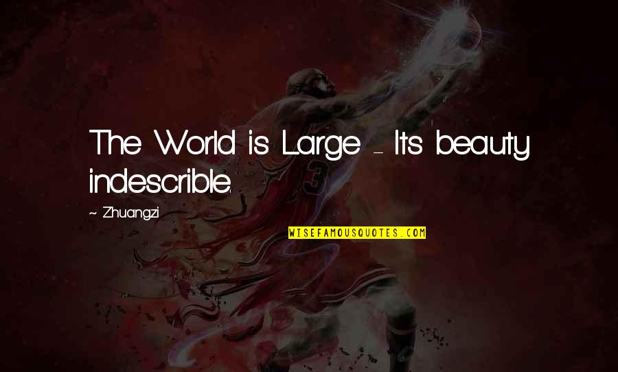 Racism Ignorance Quotes By Zhuangzi: The World is Large - Its beauty indescrible.