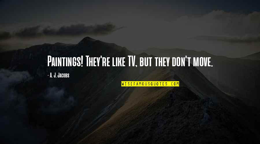 Racism In Healthcare Quotes By A. J. Jacobs: Paintings! They're like TV, but they don't move. Racism In Healthcare Quotes By A. J. Jacobs: Paintings! They're like TV, but they don't move.