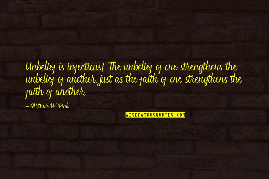 Racism In Huckleberry Finn Quotes By Arthur W. Pink: Unbelief is infectious! The unbelief of one strengthens Racism In Huckleberry Finn Quotes By Arthur W. Pink: Unbelief is infectious! The unbelief of one strengthens