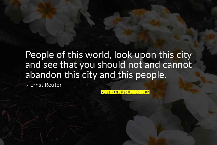 Racism In Maycomb Quotes By Ernst Reuter: People of this world, look upon this city