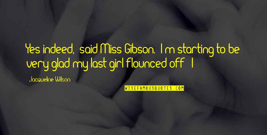 Racism In Maycomb Quotes By Jacqueline Wilson: Yes indeed,' said Miss Gibson. 'I'm starting to