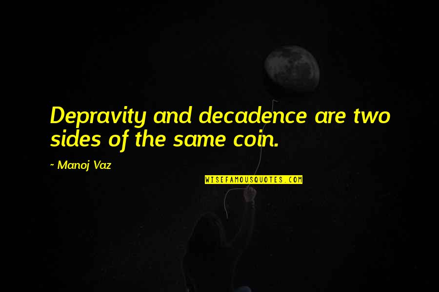 Racism In Native Son Quotes By Manoj Vaz: Depravity and decadence are two sides of the