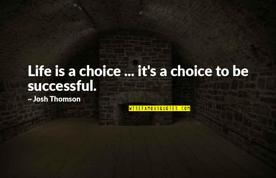 Racism In Raisin In The Sun Quotes By Josh Thomson: Life is a choice ... it's a choice