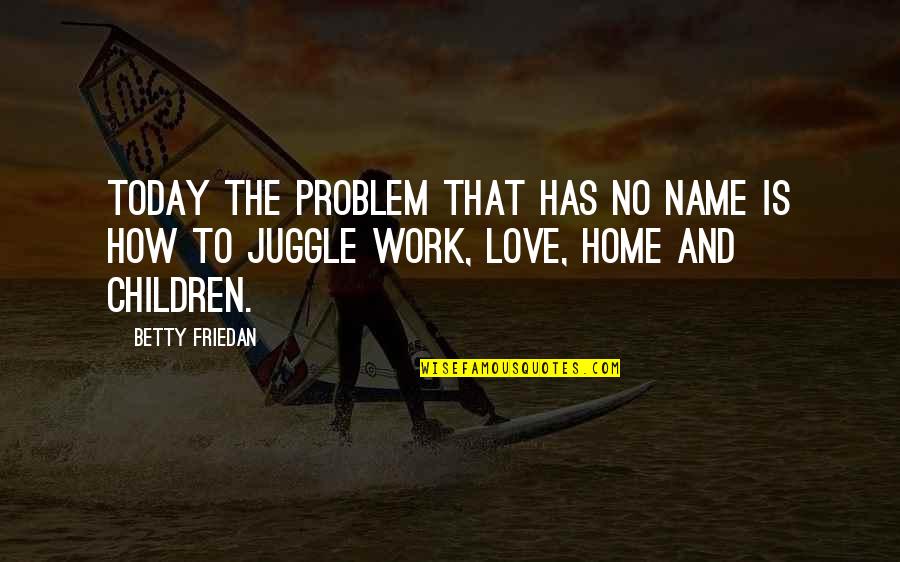 Racism In South Africa Quotes By Betty Friedan: Today the problem that has no name is