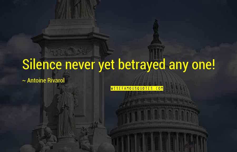 Racism In The Quran Quotes By Antoine Rivarol: Silence never yet betrayed any one!
