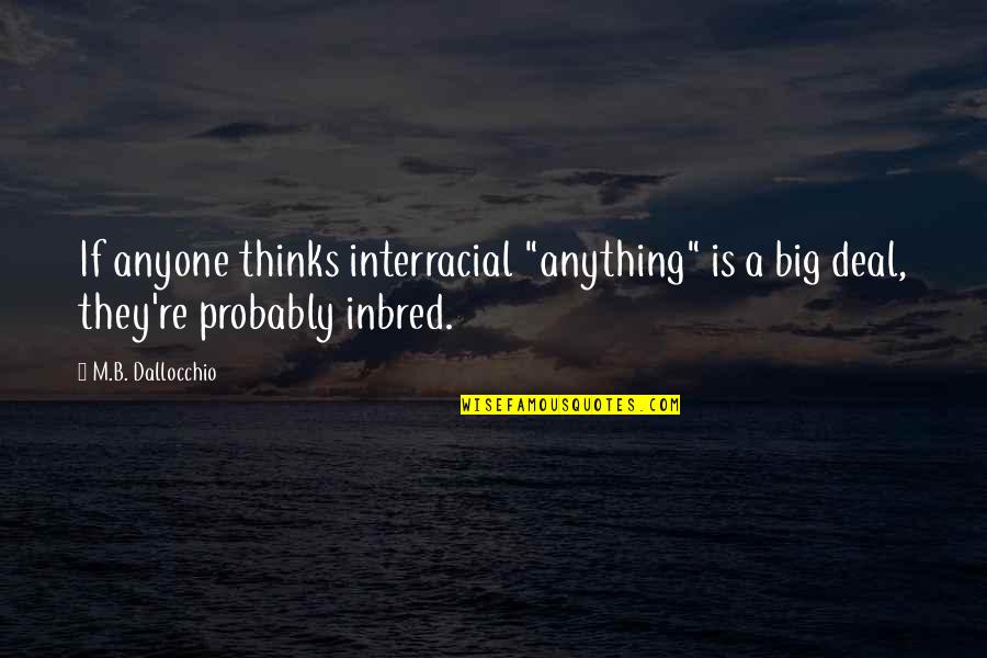 Racism In The West Quotes By M.B. Dallocchio: If anyone thinks interracial "anything" is a big