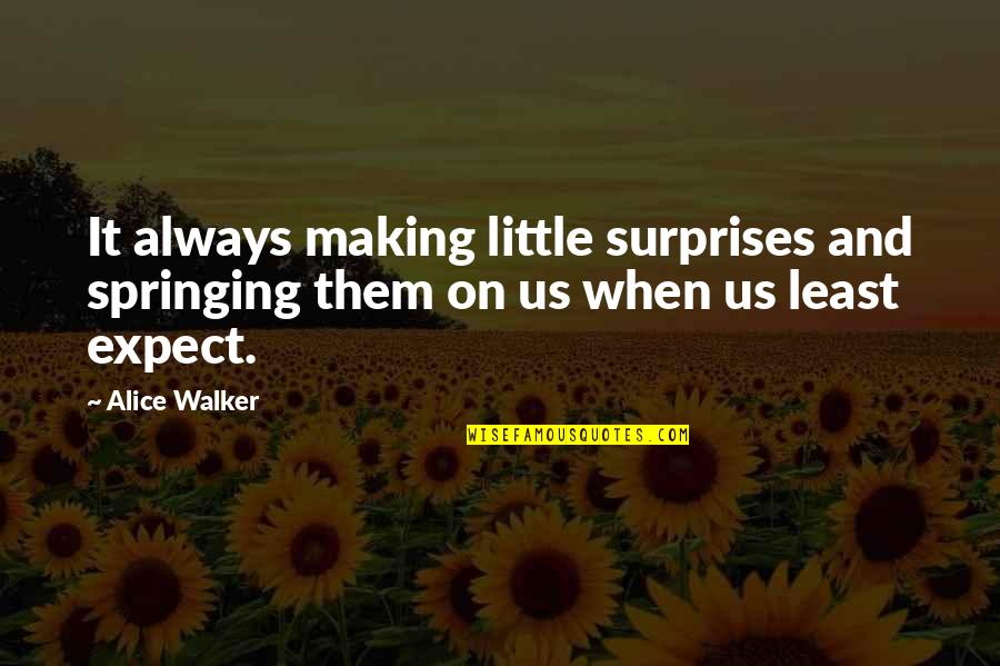 Racism Marcus Garvey Quotes By Alice Walker: It always making little surprises and springing them