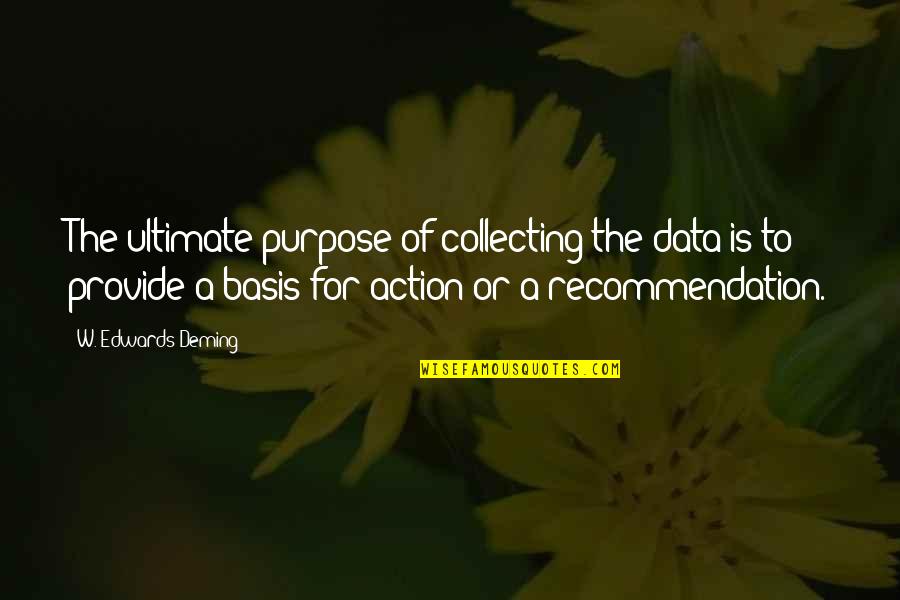 Racism Marcus Garvey Quotes By W. Edwards Deming: The ultimate purpose of collecting the data is