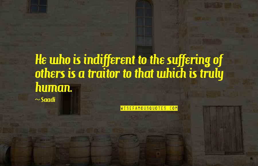 Racism Muslim Quotes By Saadi: He who is indifferent to the suffering of