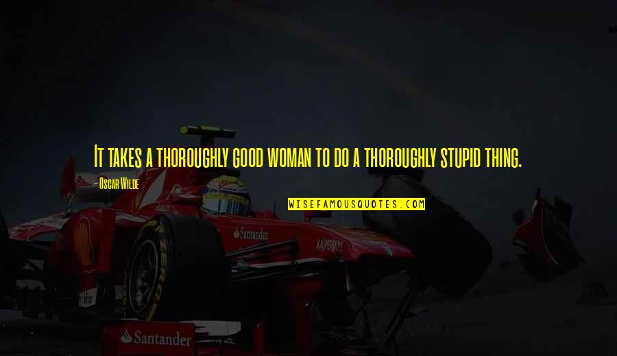 Racism Will Never End Quotes By Oscar Wilde: It takes a thoroughly good woman to do