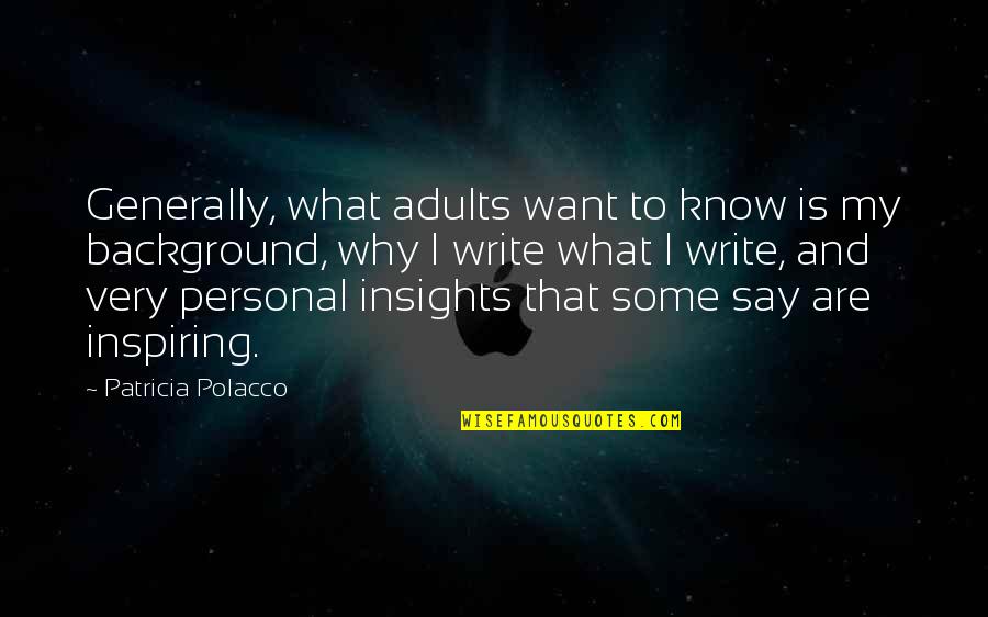 Racism Will Never End Quotes By Patricia Polacco: Generally, what adults want to know is my Racism Will Never End Quotes By Patricia Polacco: Generally, what adults want to know is my