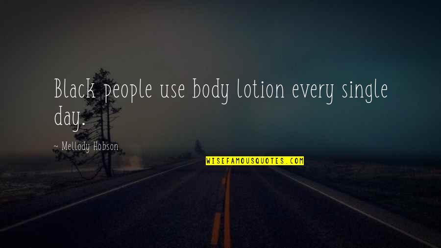 Racist Comments Quotes By Mellody Hobson: Black people use body lotion every single day.