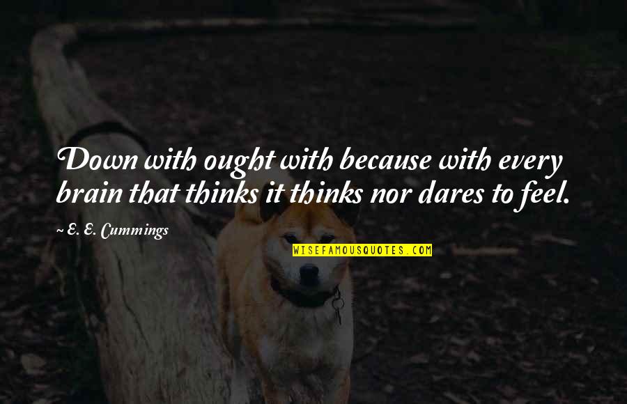 Racist Dumbo Quotes By E. E. Cummings: Down with ought with because with every brain Racist Dumbo Quotes By E. E. Cummings: Down with ought with because with every brain