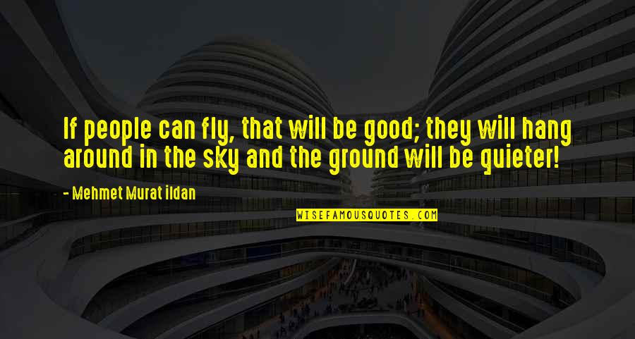 Racist Dumbo Quotes By Mehmet Murat Ildan: If people can fly, that will be good; Racist Dumbo Quotes By Mehmet Murat Ildan: If people can fly, that will be good;
