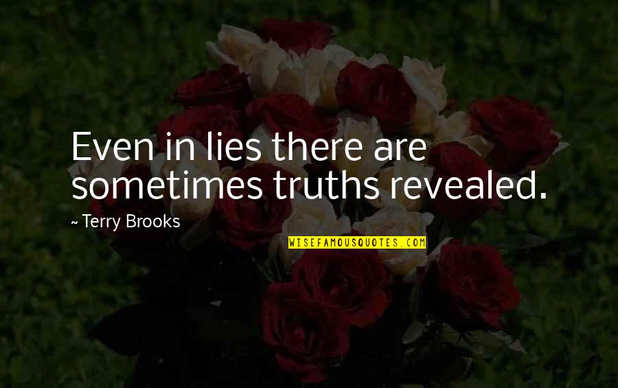 Racist Friends Quotes By Terry Brooks: Even in lies there are sometimes truths revealed.