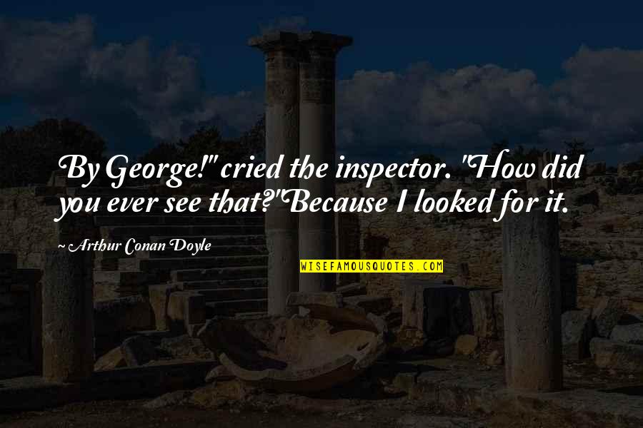 Racist Police Quotes By Arthur Conan Doyle: By George!" cried the inspector. "How did you