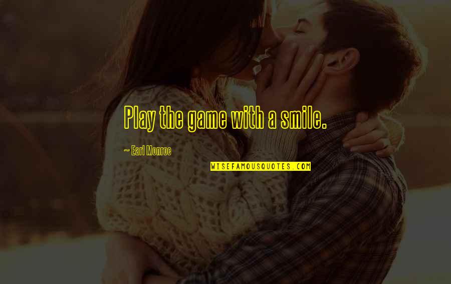 Racist Police Quotes By Earl Monroe: Play the game with a smile. Racist Police Quotes By Earl Monroe: Play the game with a smile.
